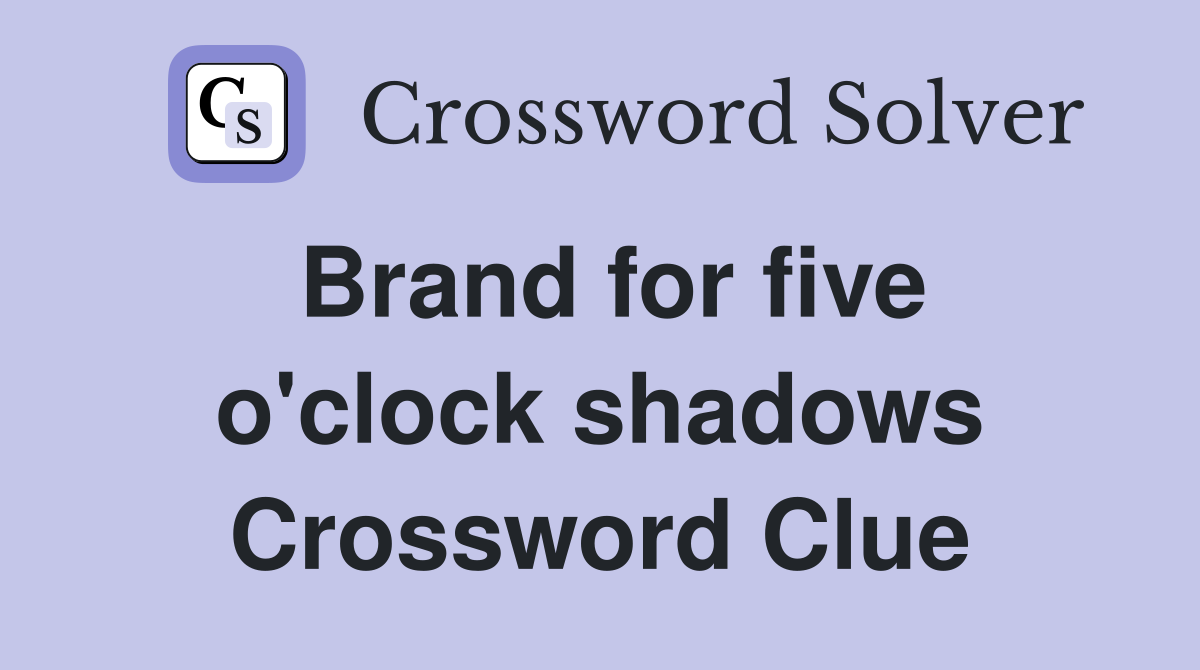 Brand for five o'clock shadows Crossword Clue