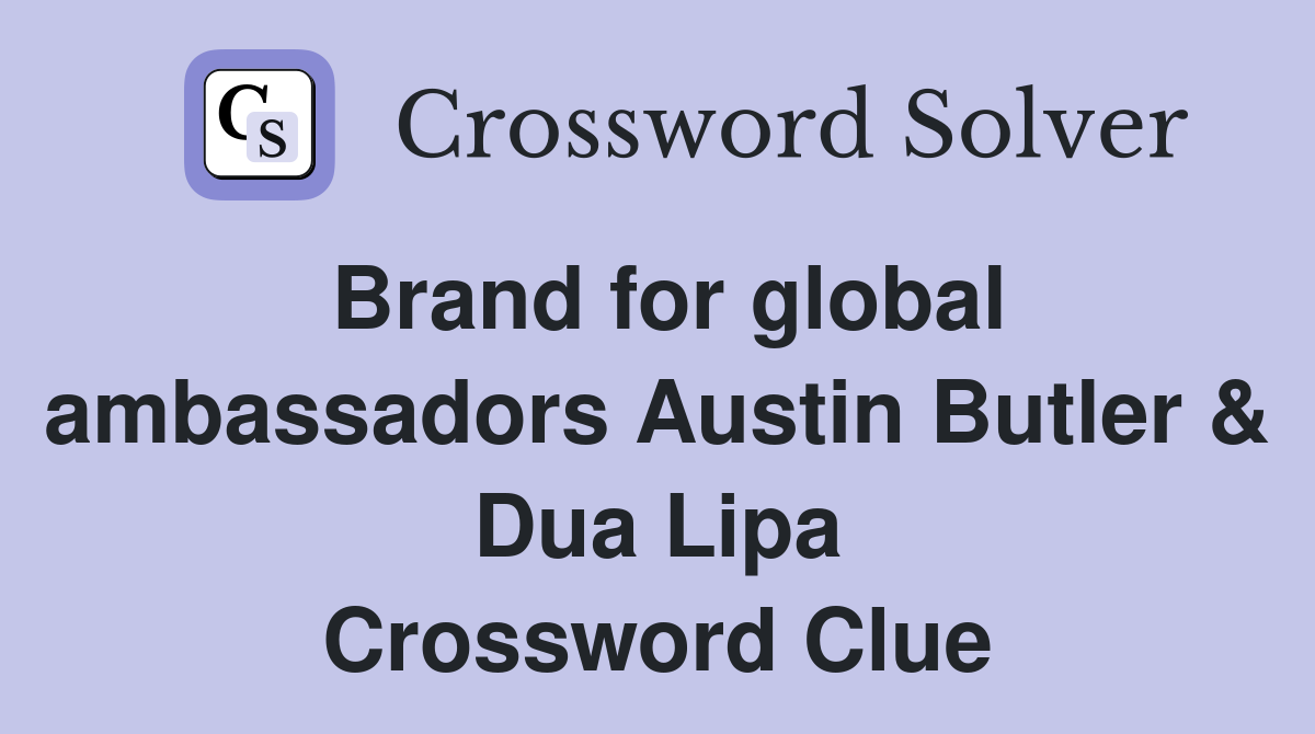 Brand for global ambassadors Austin Butler & Dua Lipa Crossword Clue