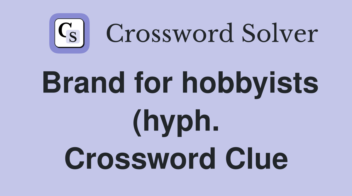 Brand for hobbyists (hyph ) Crossword Clue Answers Crossword Solver Brand for hobbyists (hyph ) Crossword Clue Answers Crossword Solver