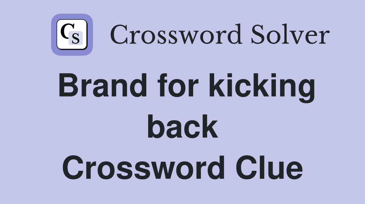 Brand for kicking back Crossword Clue