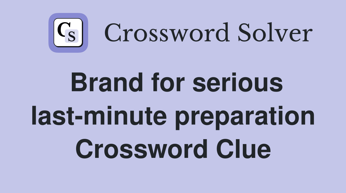 Brand for serious last-minute preparation Crossword Clue