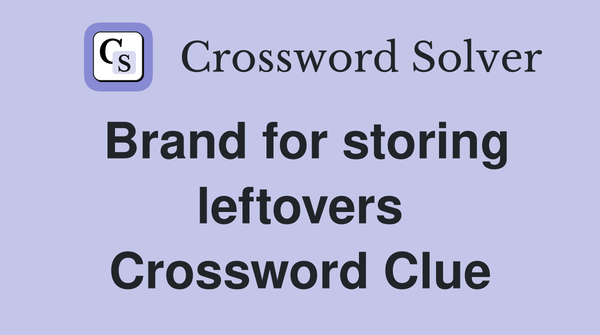 Brand for storing leftovers Crossword Clue