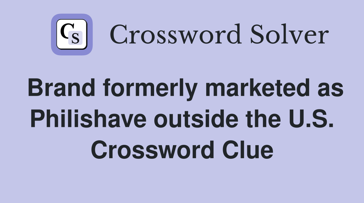 Brand formerly marketed as Philishave outside the U.S. Crossword Clue
