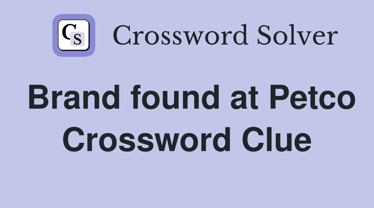 Brand found at Petco Crossword Clue