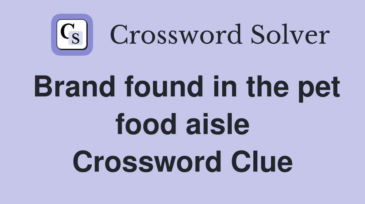 Brand found in the pet food aisle Crossword Clue