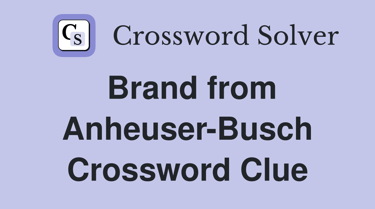 Brand from Anheuser-Busch Crossword Clue