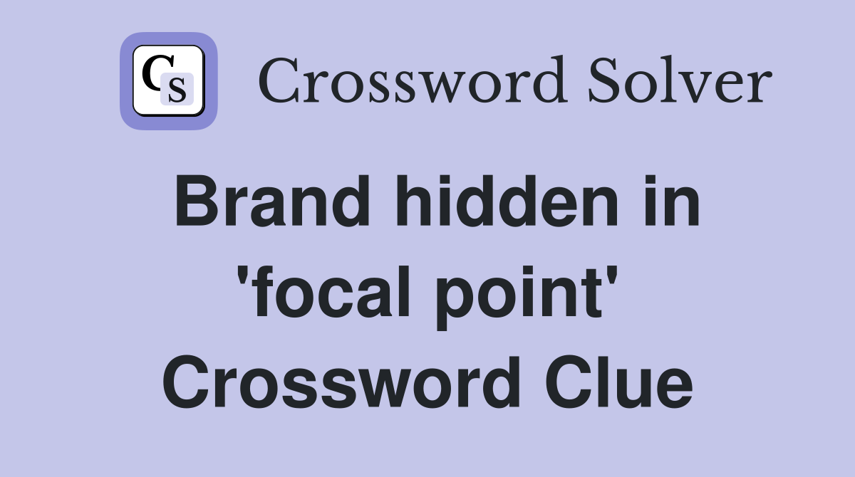 Brand hidden in 'focal point' Crossword Clue
