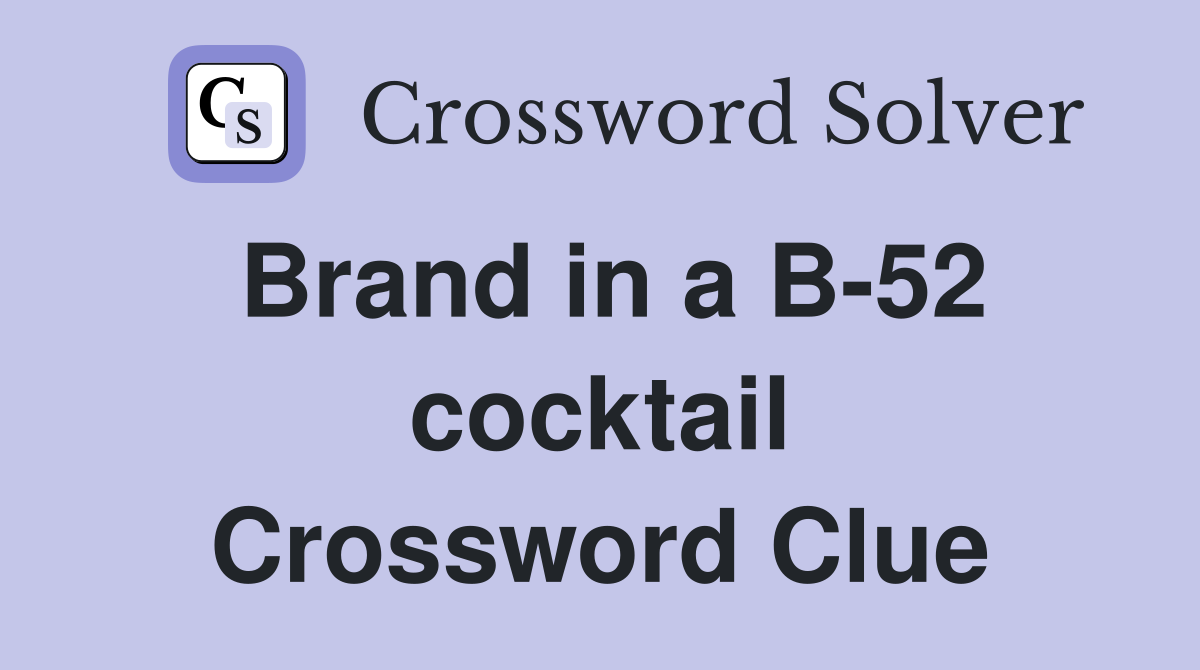 Brand in a B-52 cocktail Crossword Clue