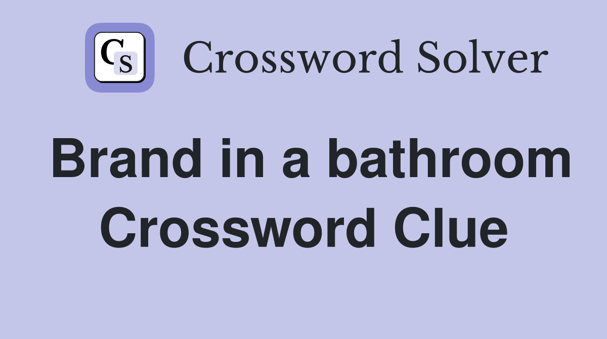 Brand in a bathroom Crossword Clue
