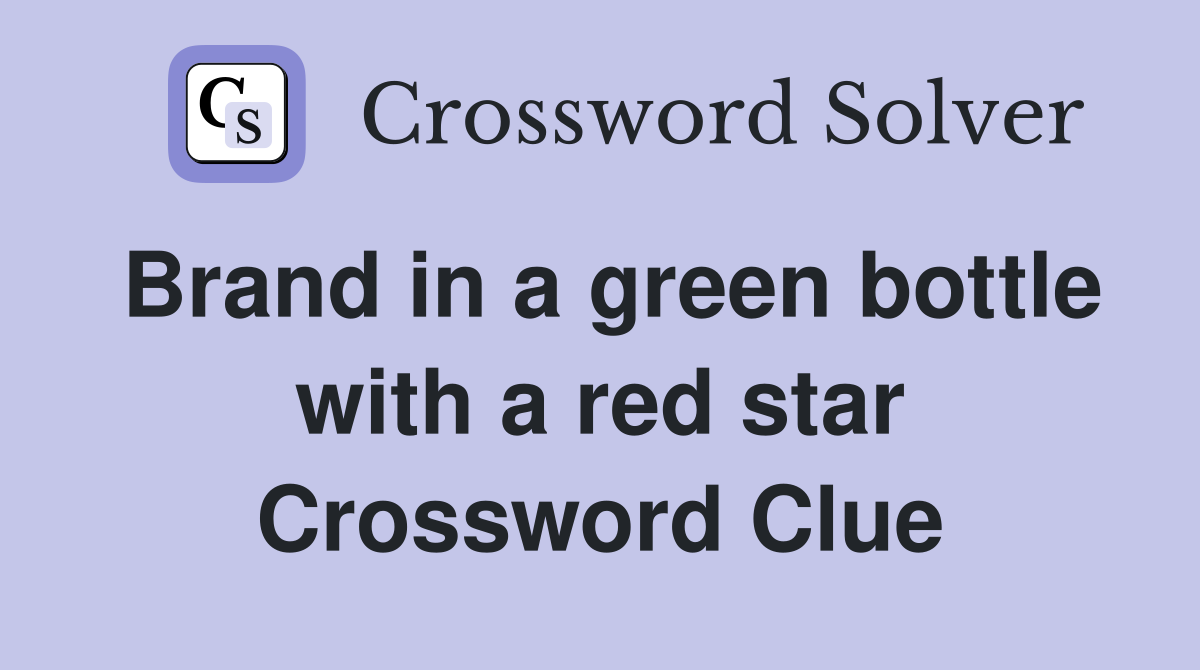 Brand in a green bottle with a red star Crossword Clue