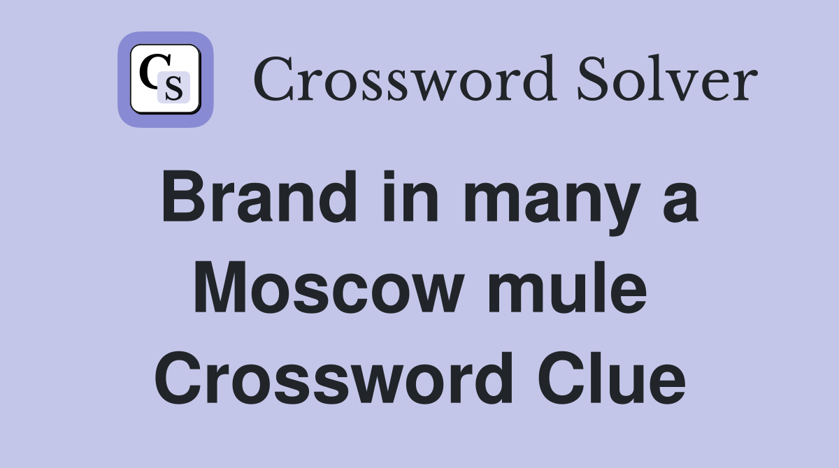 Brand in many a Moscow mule Crossword Clue