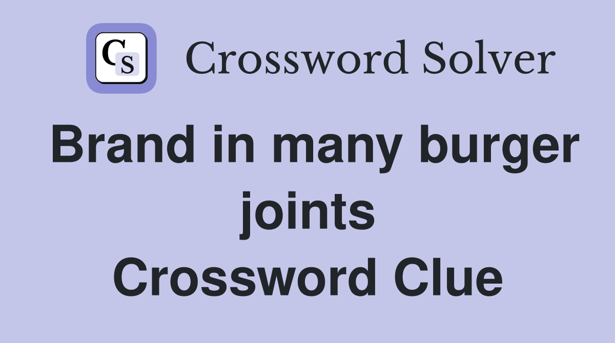 Brand in many burger joints Crossword Clue