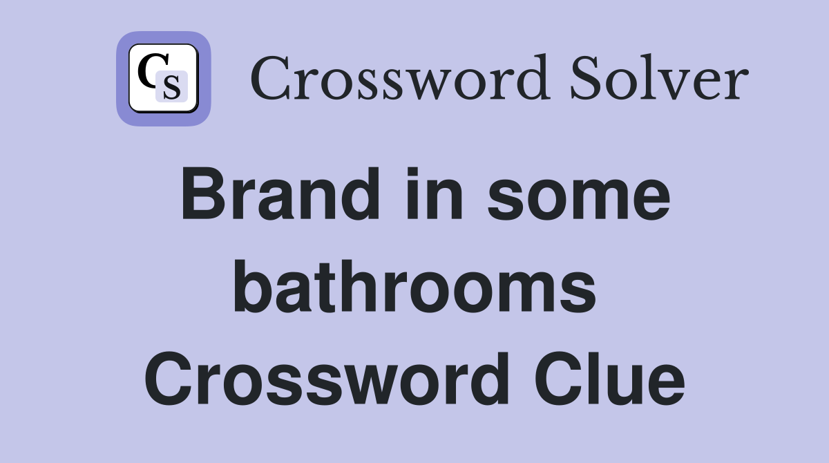 Brand in some bathrooms Crossword Clue