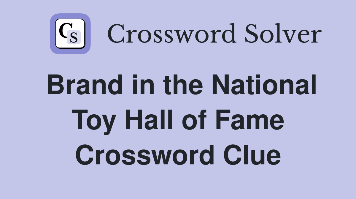 Brand in the National Toy Hall of Fame Crossword Clue