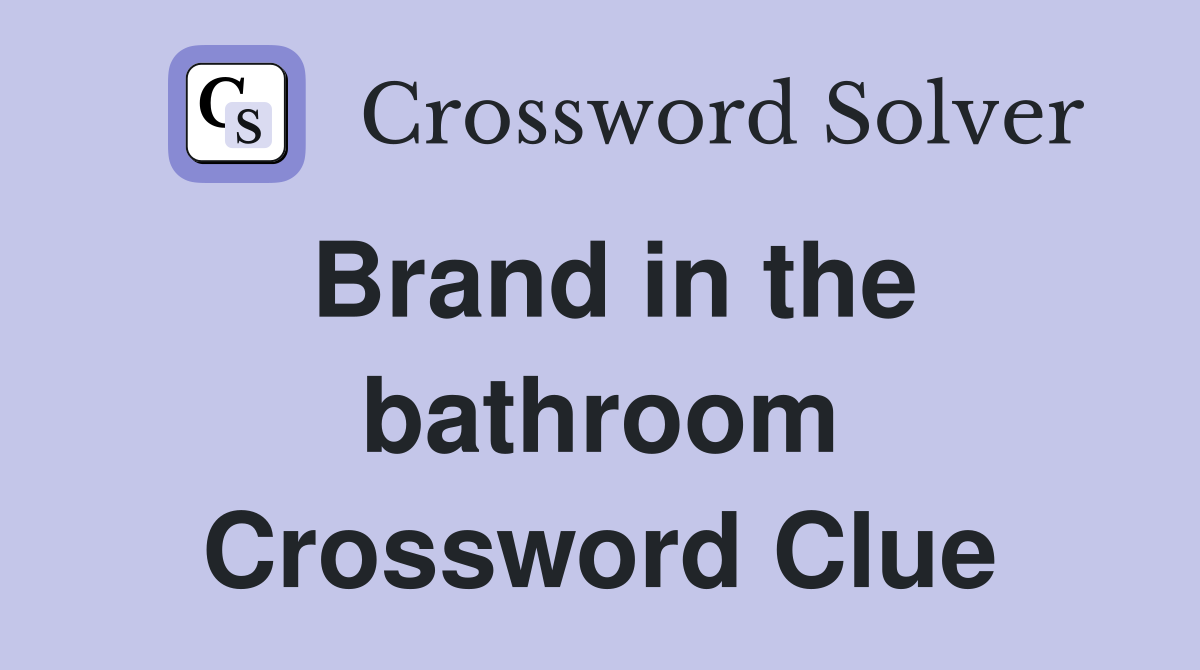 Brand in the bathroom Crossword Clue