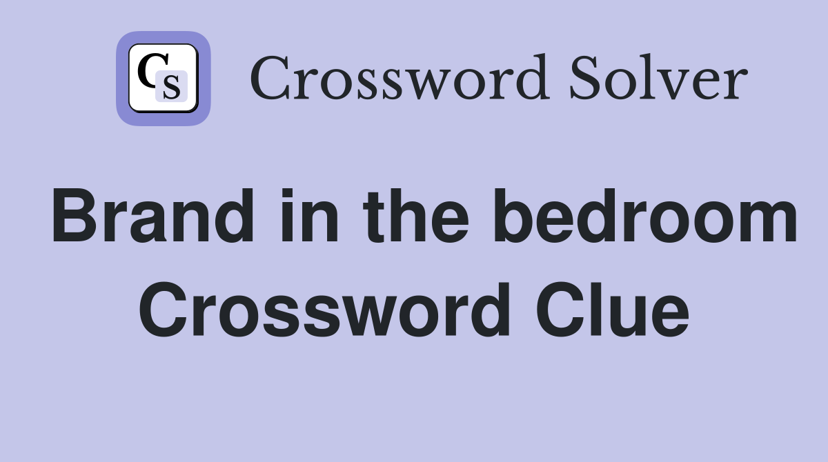 Brand in the bedroom Crossword Clue