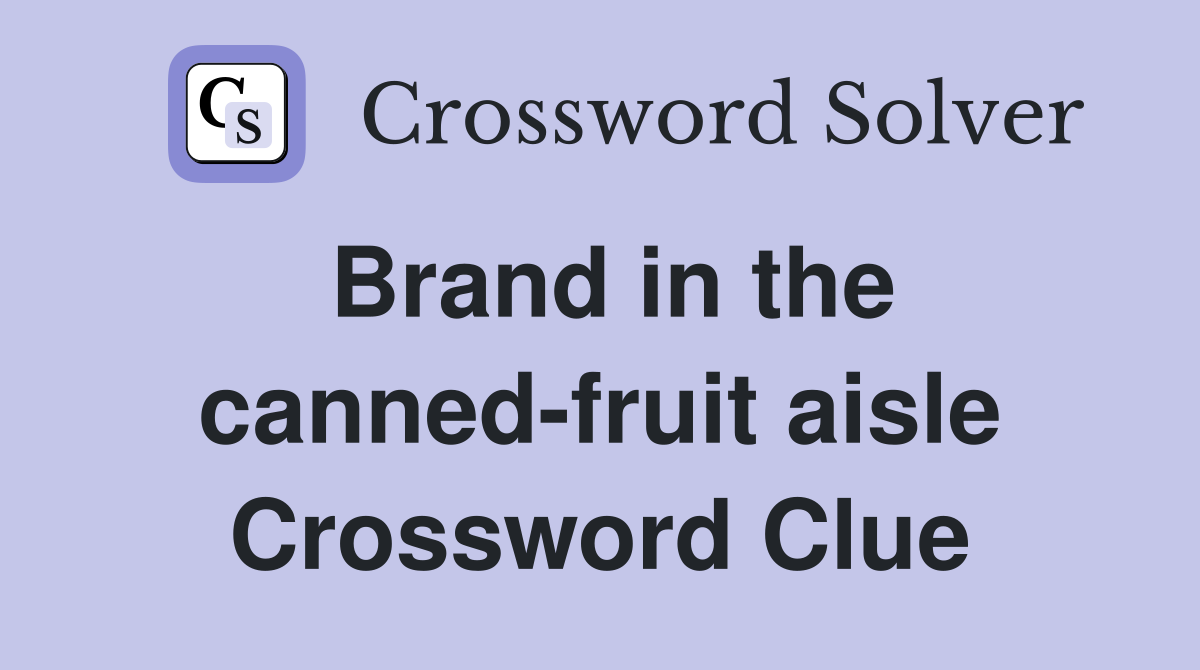 Brand in the canned-fruit aisle Crossword Clue