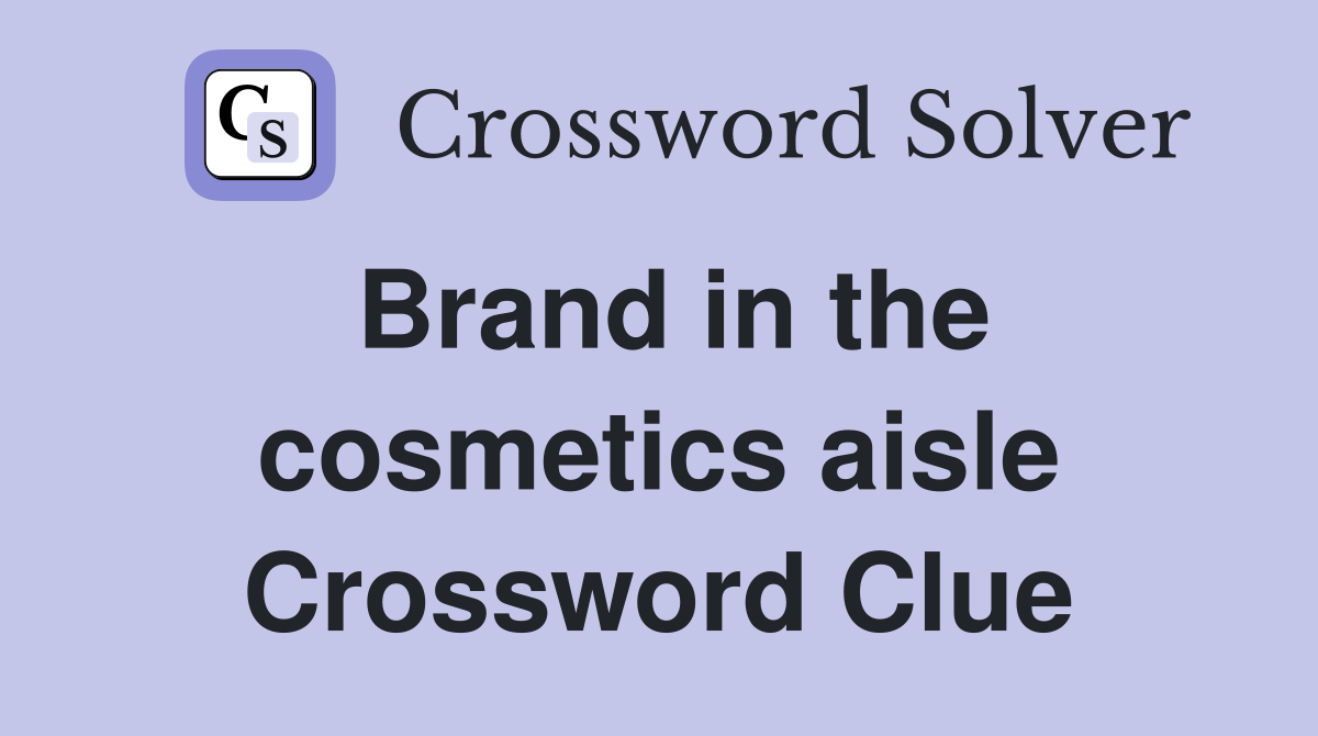 Brand in the cosmetics aisle Crossword Clue