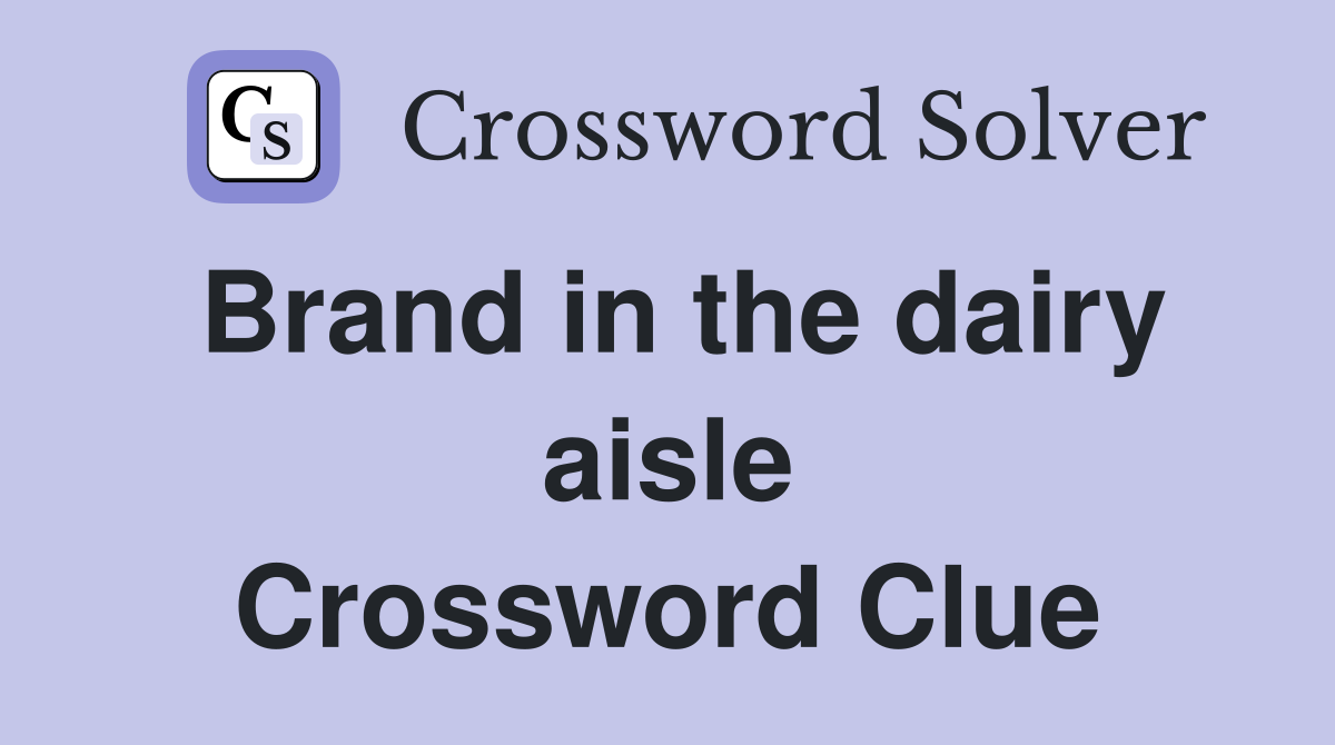 Brand in the dairy aisle Crossword Clue