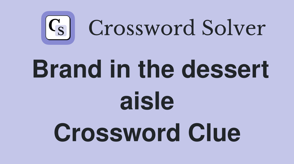 Brand in the dessert aisle Crossword Clue