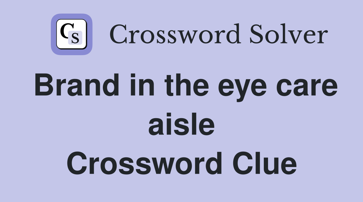 Brand in the eye care aisle Crossword Clue