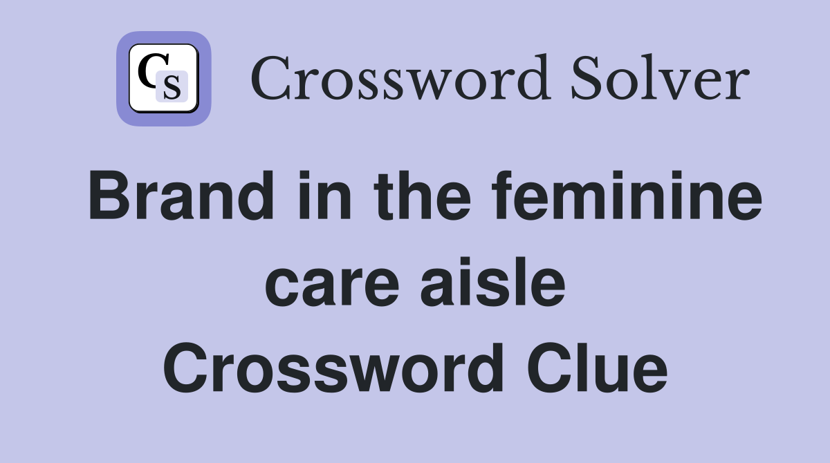 Brand in the feminine care aisle Crossword Clue