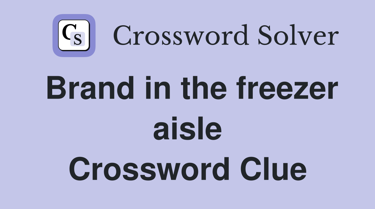Brand in the freezer aisle Crossword Clue