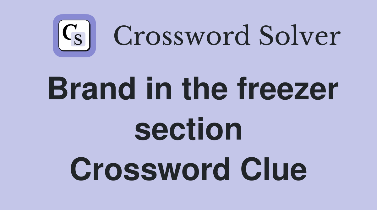 Brand in the freezer section Crossword Clue