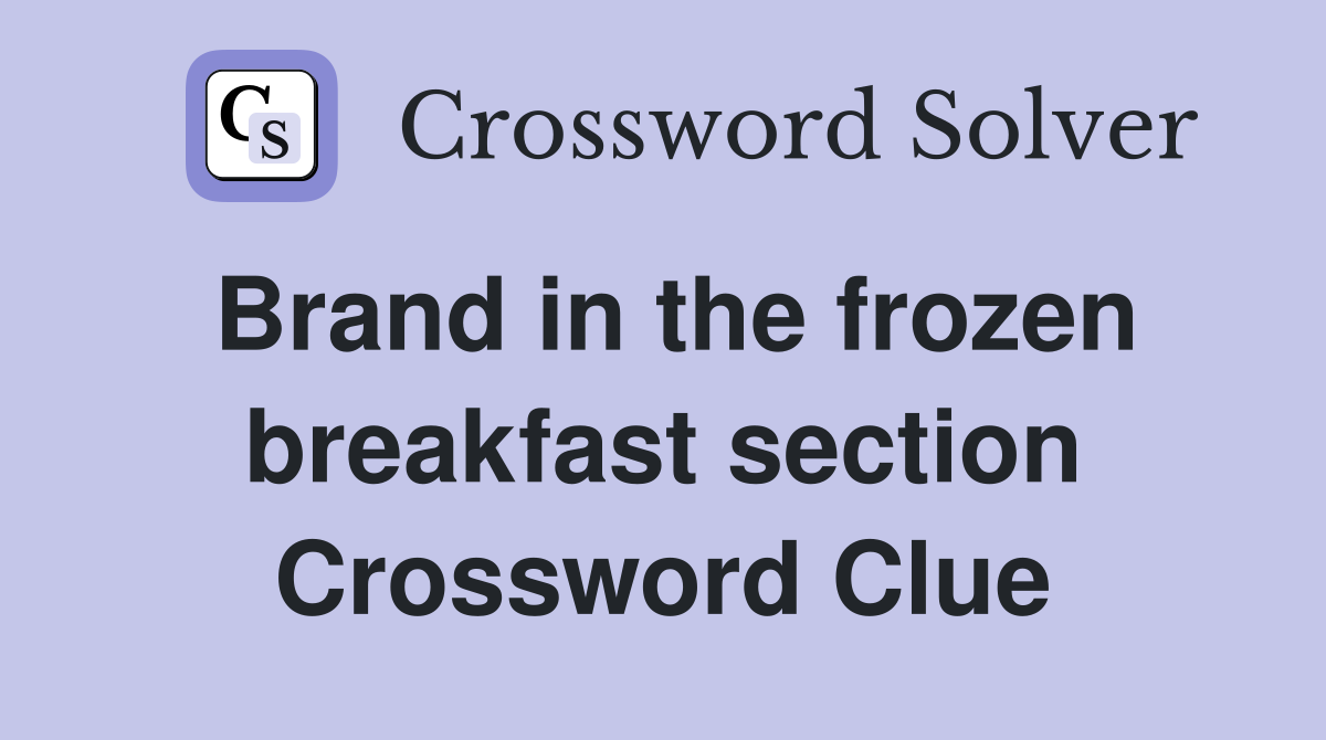 Brand in the frozen breakfast section Crossword Clue