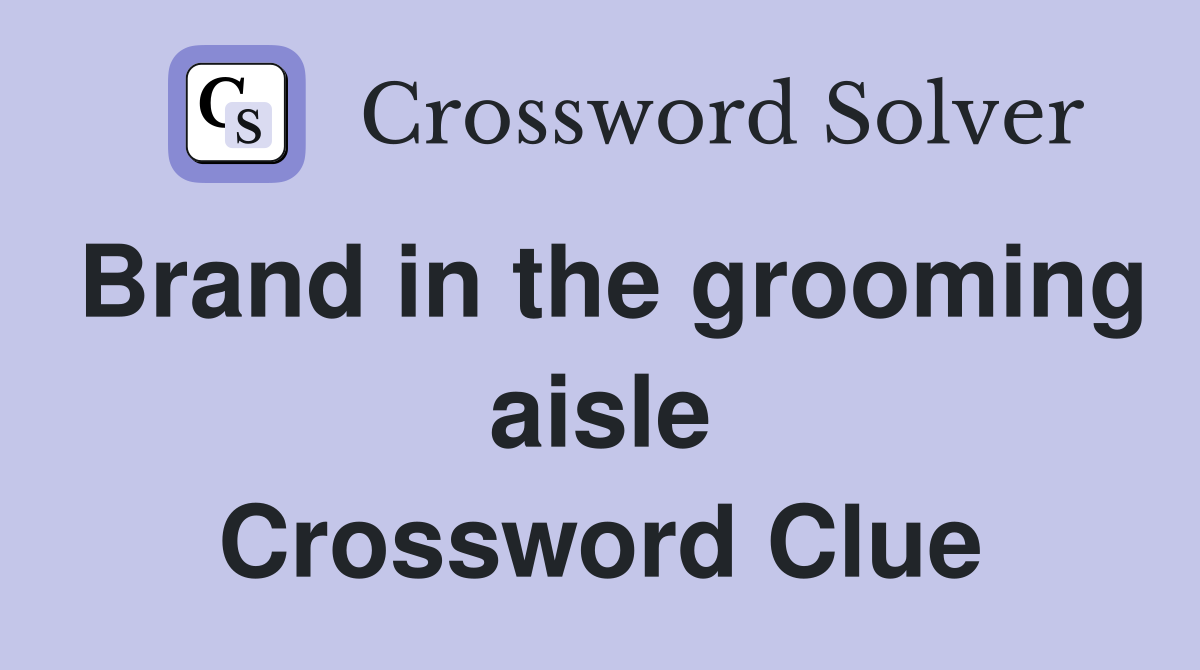 Brand in the grooming aisle Crossword Clue