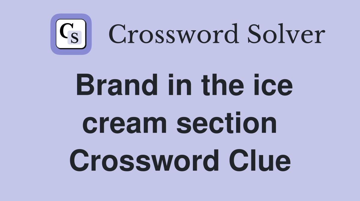 Brand in the ice cream section Crossword Clue