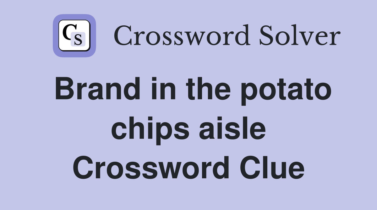 Brand in the potato chips aisle Crossword Clue