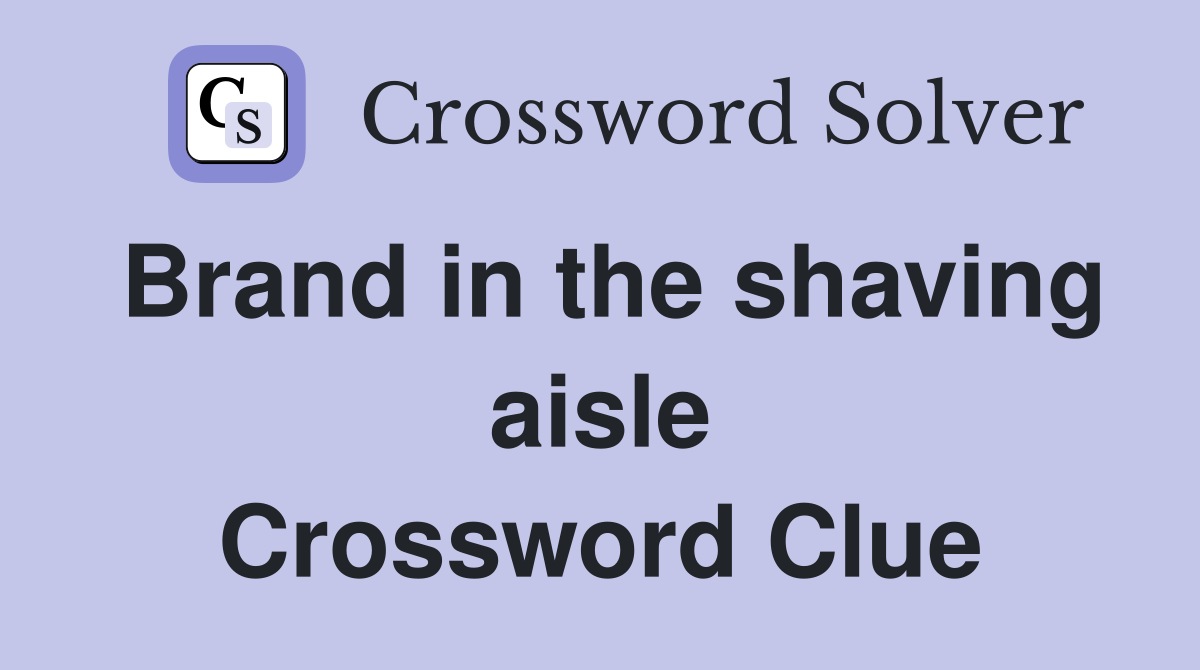 Brand in the shaving aisle Crossword Clue