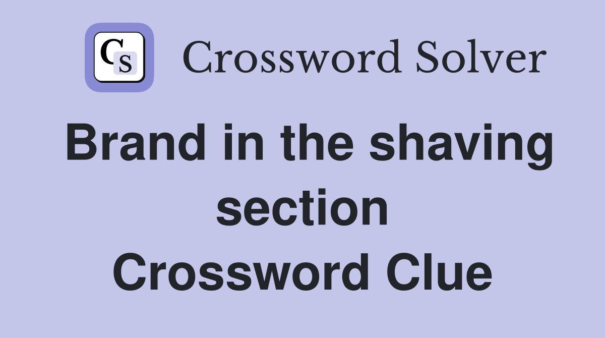 Brand in the shaving section Crossword Clue