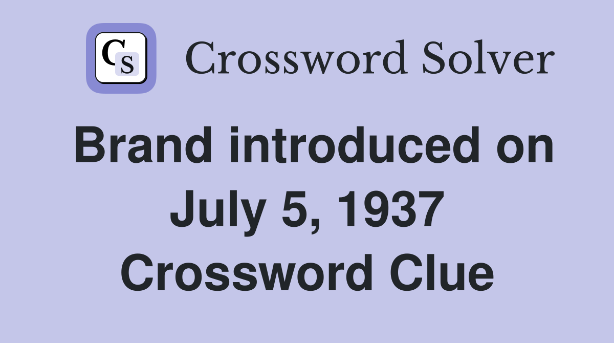 Brand introduced on July 5, 1937 Crossword Clue