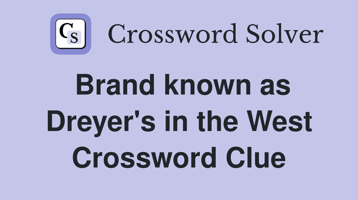 Brand known as Dreyer's in the West Crossword Clue
