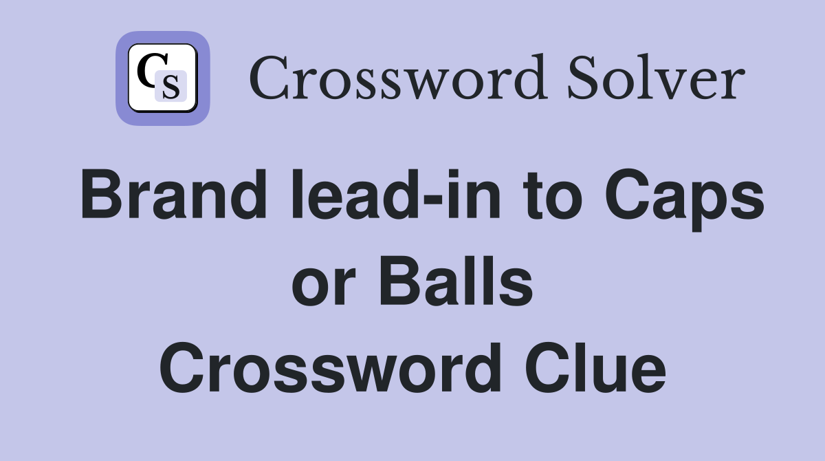 Brand lead-in to Caps or Balls Crossword Clue