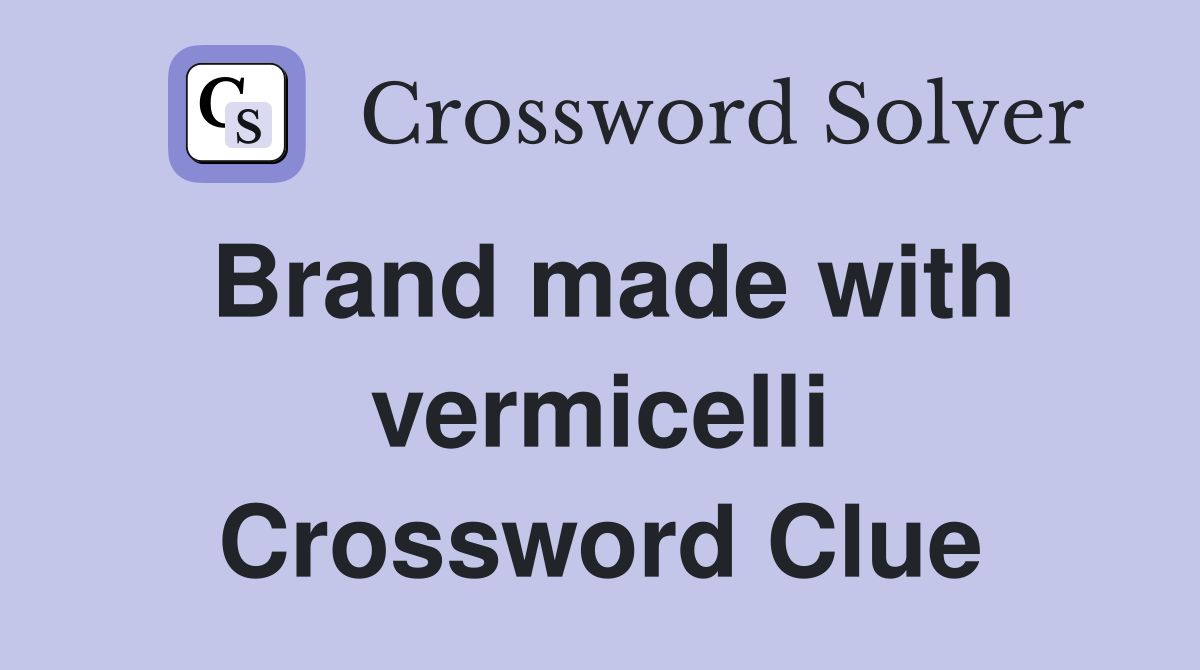 Brand made with vermicelli Crossword Clue