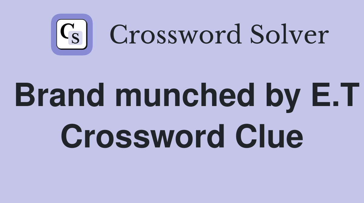 Brand munched by E.T Crossword Clue