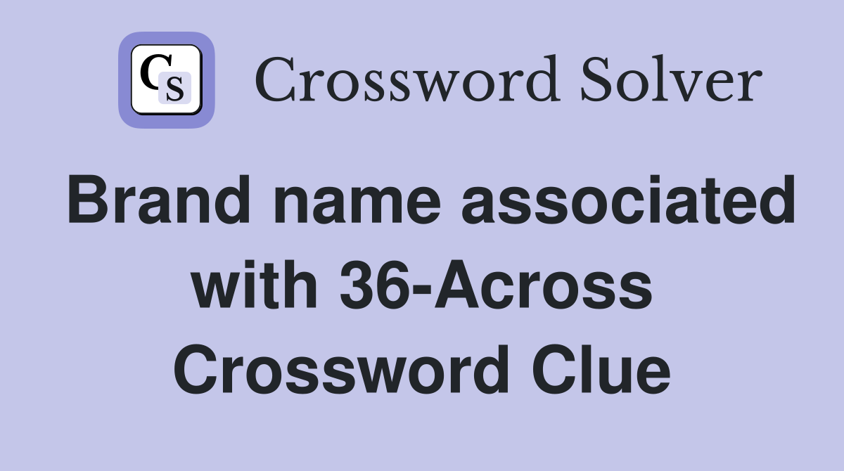 Brand name associated with 36-Across Crossword Clue