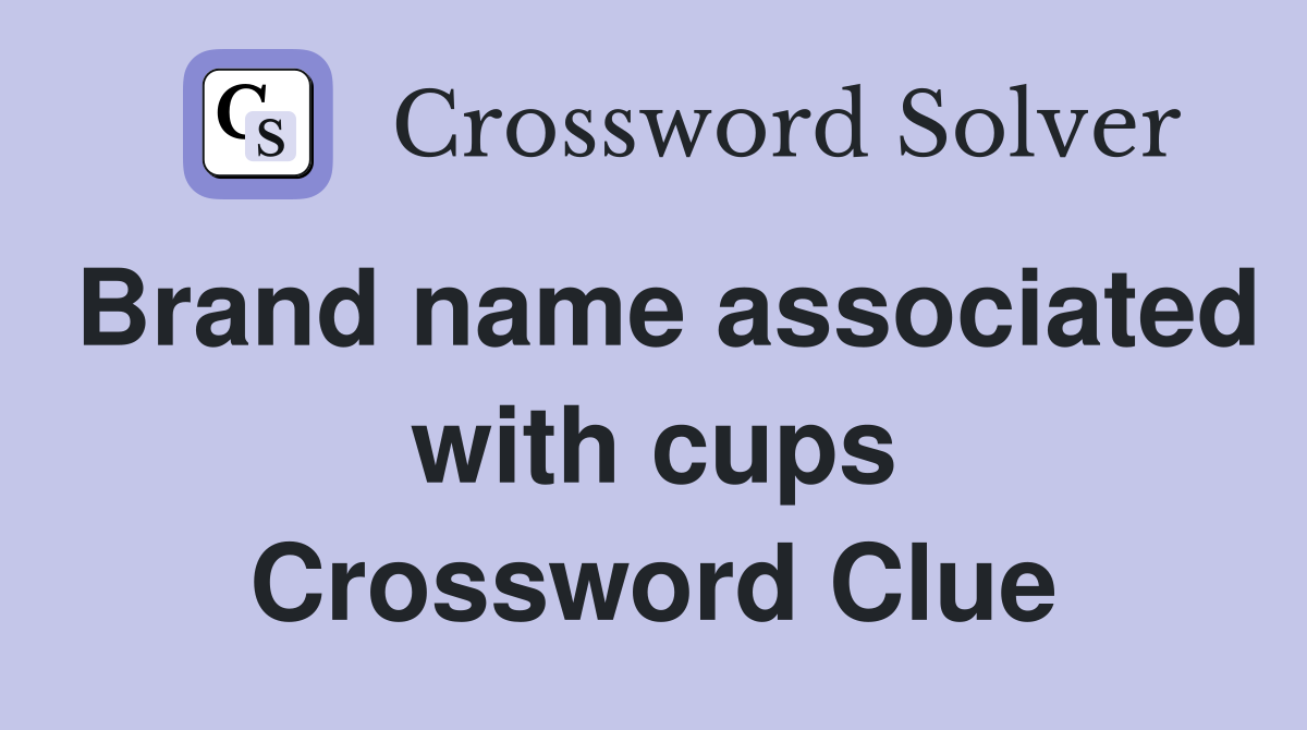 Brand name associated with cups Crossword Clue