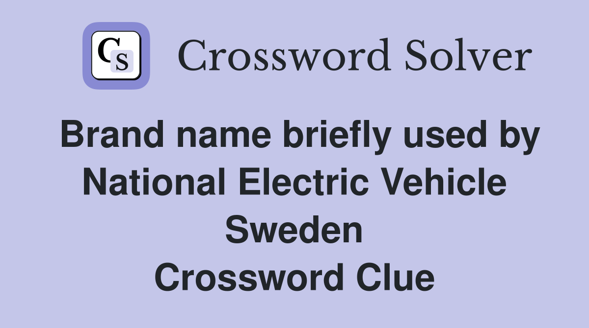 Brand name briefly used by National Electric Vehicle Sweden Crossword Clue