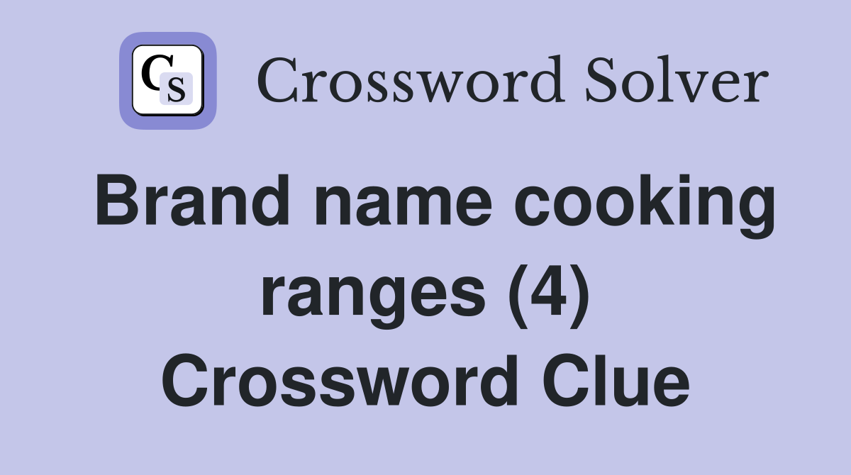 Brand name cooking ranges (4) Crossword Clue