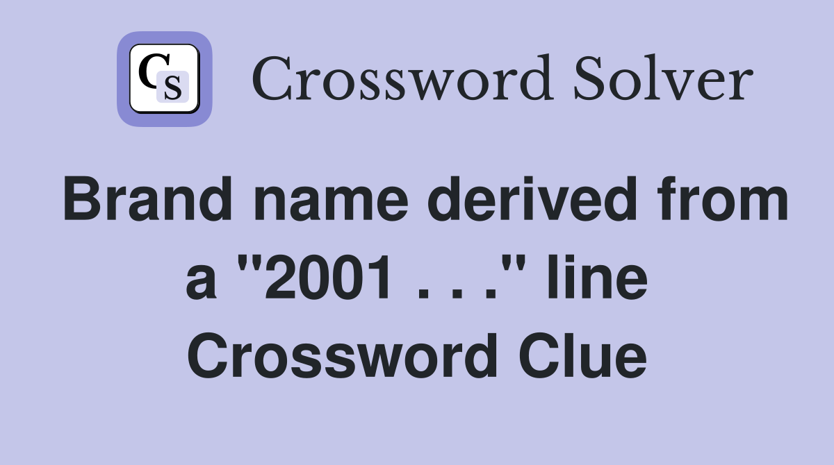 Brand name derived from a "2001 . . ." line Crossword Clue