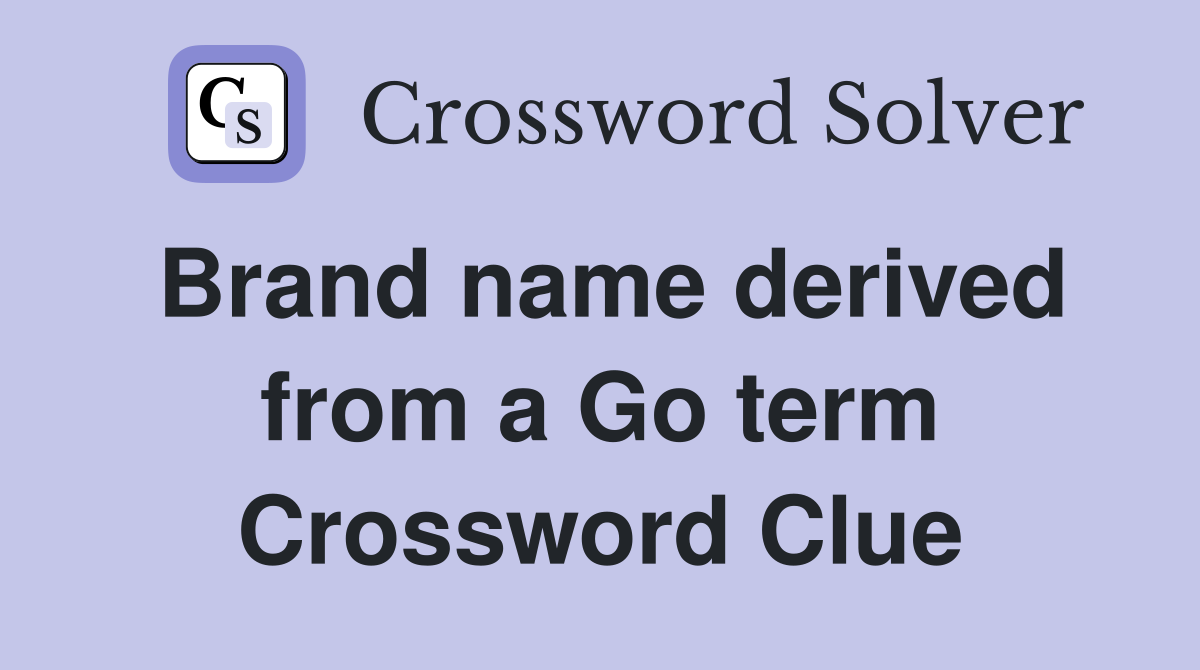 Brand name derived from a Go term Crossword Clue