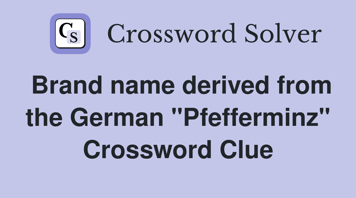 Brand name derived from the German "Pfefferminz" Crossword Clue