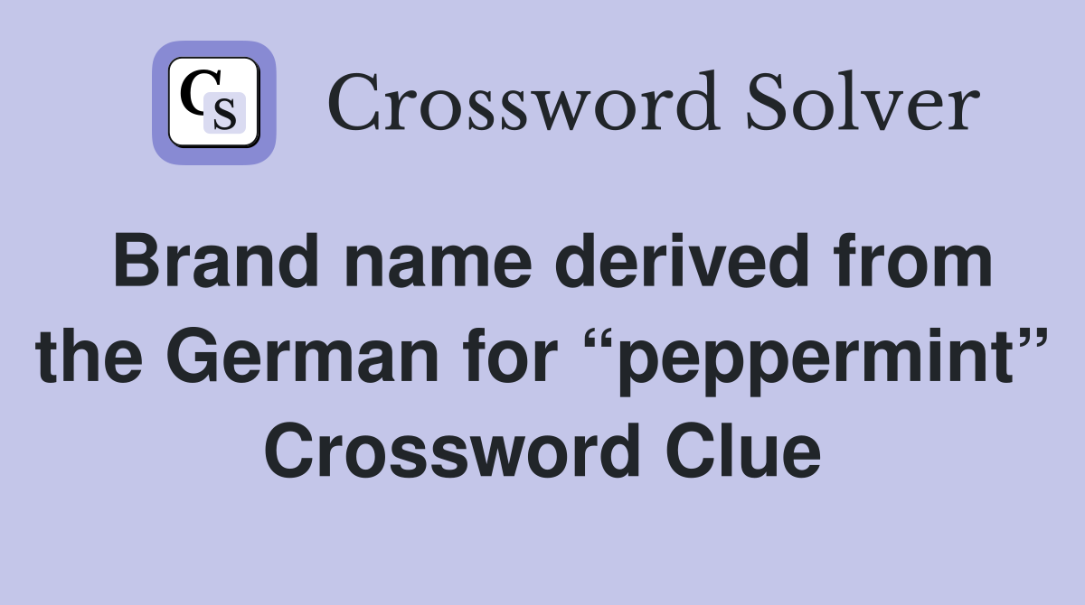 Brand name derived from the German for peppermint Crossword Clue