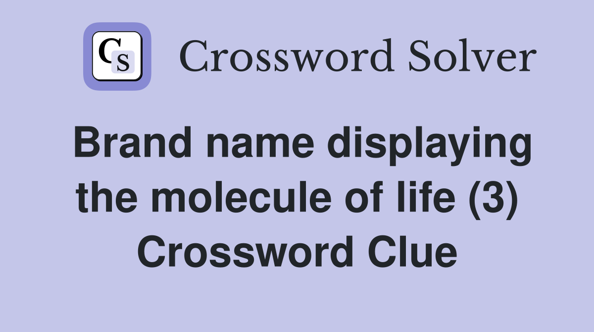 Brand name displaying the molecule of life (3) Crossword Clue