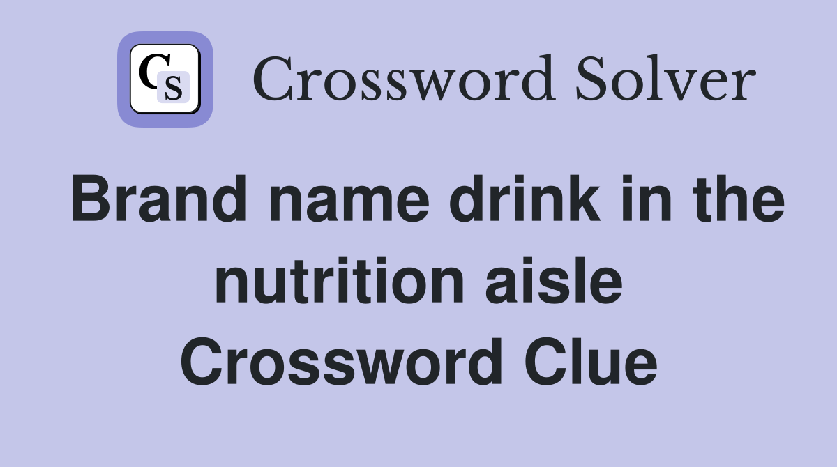 Brand name drink in the nutrition aisle Crossword Clue