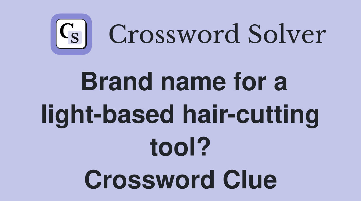 Brand name for a light-based hair-cutting tool? Crossword Clue